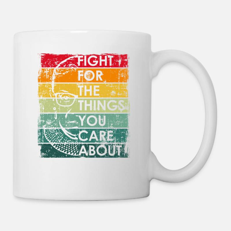 Fight For The Things You Care About RBG Ruth Bader - Tasse - Weiß