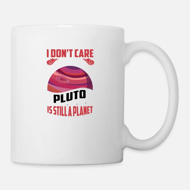 Idc Was Sie Sagen Pluto Ist Immer Noch Ein Planet - Tasse - Weiß