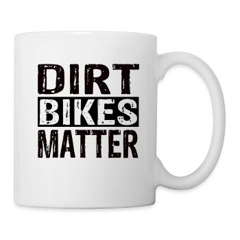Dirt Bikes Matter - Tasse - Weiß - Rechts