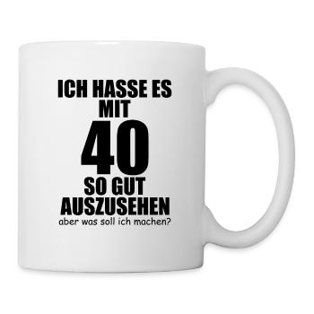Lustiger 40 Geburtstag Spruch Geschen - Tasse - Weiß - Rechts