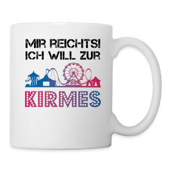 Mir reicht's! Ich will zur Kirmes - Tasse - Weiß - Rechts