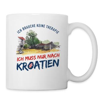 Ich brauche keine Therapie Ich muss nach Kroatien - Tasse - Weiß - Rechts