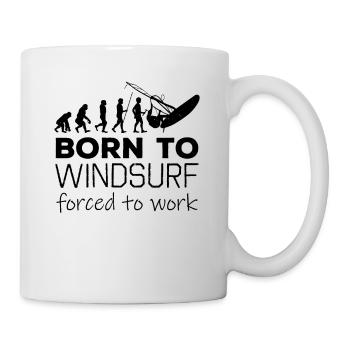 Born To Windsurf Forced To Work Evolution - Tasse - Weiß - Rechts