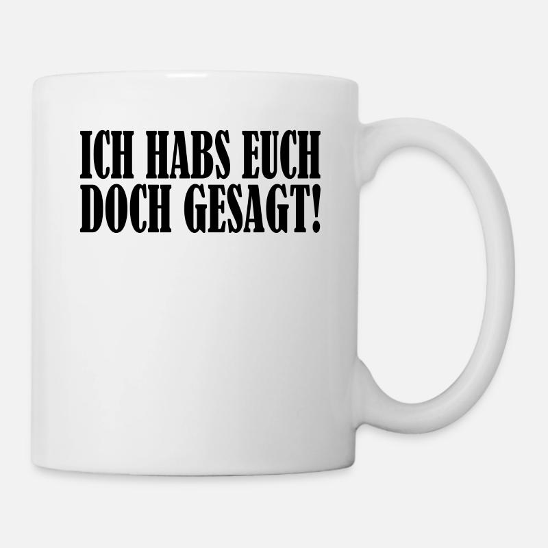ich habs euch doch gesagt - Tasse - Weiß