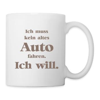 Ich muss kein altes Auto fahren. Ich will! - Tasse - Weiß - Rechts