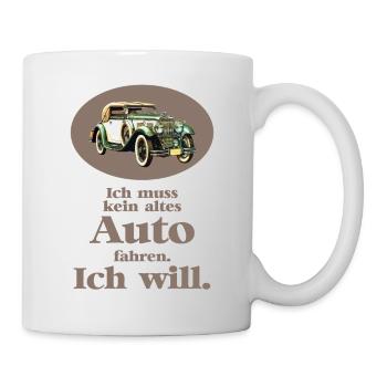 Ich muss kein altes Auto fahren. Ich will! - Tasse - Weiß - Rechts