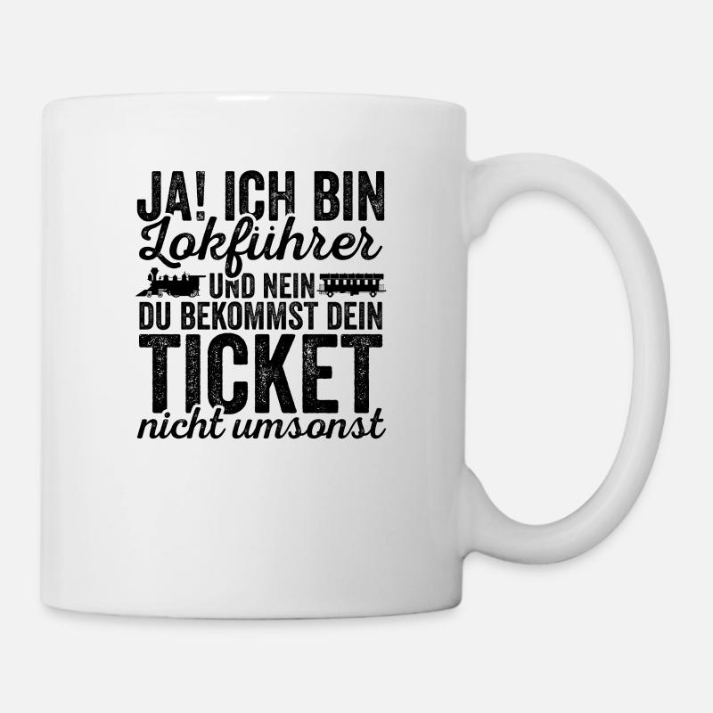 Ja Ich Bin Lokführer Und Nein Keine Freifahrt - Tasse - Weiß