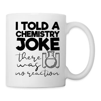 J'ai dit à une blague de chimie qu'il n'y avait pas de réaction - Mug blanc - blanc - Droite