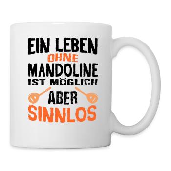 Ein Leben ohne Mandoline ist möglich aber sinnlos. - Tasse - Weiß - Rechts