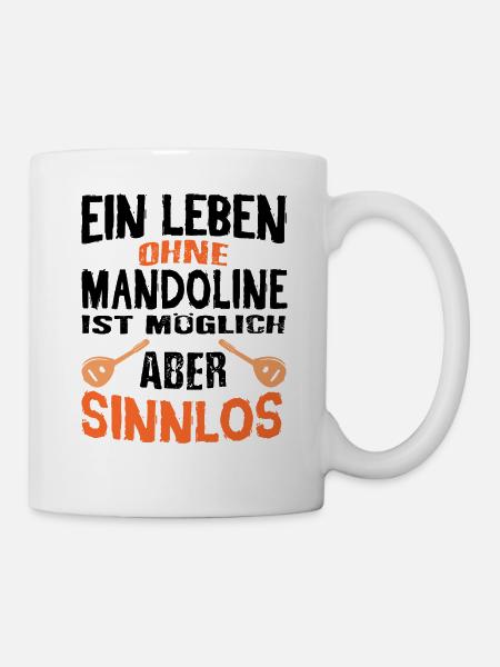 Ein Leben ohne Mandoline ist möglich aber sinnlos. - Tasse - Weiß