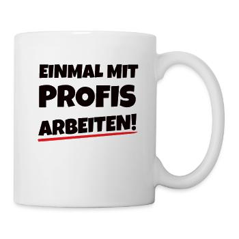 Einmal mit Profis Arbeiten - Tasse - Weiß - Rechts