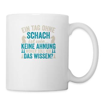 Ein Tag Ohne Schach Ist Wie, Keine Ahnung Geschenk - Tasse - Weiß - Rechts