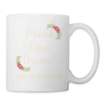 Mama Oma Uroma eine steile Karriere Geburt - Tasse - Weiß - Rechts