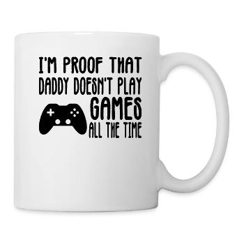 I'm Proof Daddy Doesn't Play Games All The Time! - Mug - white - Right