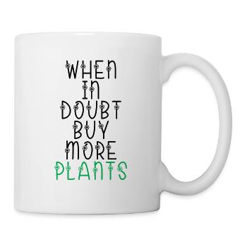 when in doubt buy more plants - Tasse - Weiß - Rechts