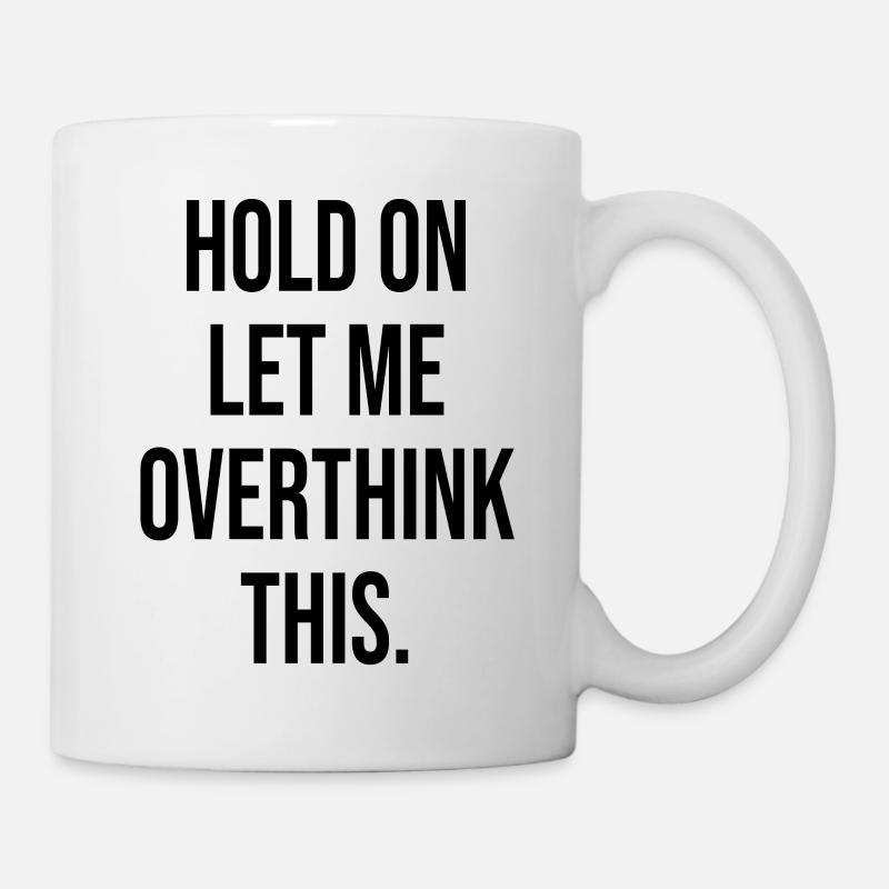 Hold On Let Me Overthink This - Mug - white