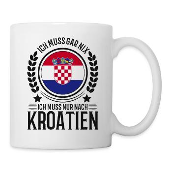 Ich muss gar nichts Ich muss nur nach Kroatien - Tasse - Weiß - Rechts