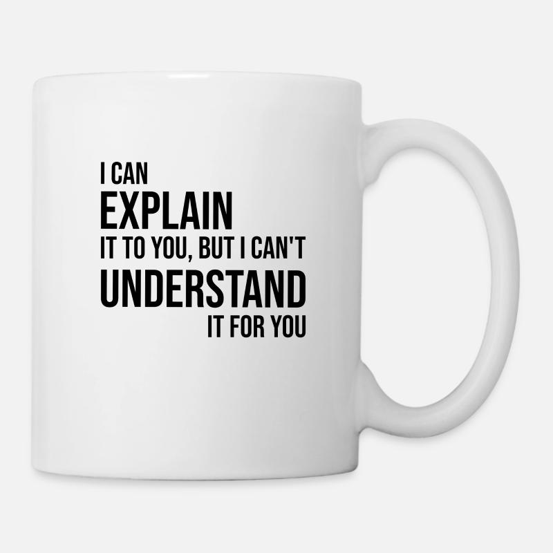 Je peux expliquer mais comprendre le dicton arrogant - Mug blanc - blanc