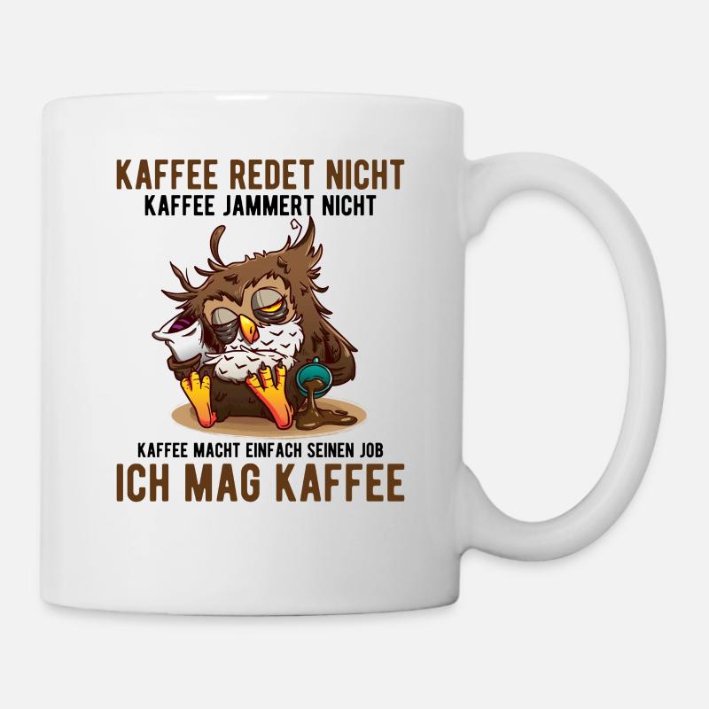 Kaffee redet nicht Kaffee jammert nicht Kaffee - Tasse - Weiß