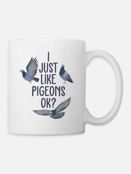 I just like pigeons ok? - Tasse - Weiß