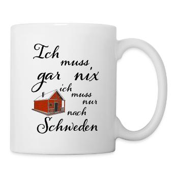 Ich muss gar nichts Ich muss nur nach Schweden - Tasse - Weiß - Rechts