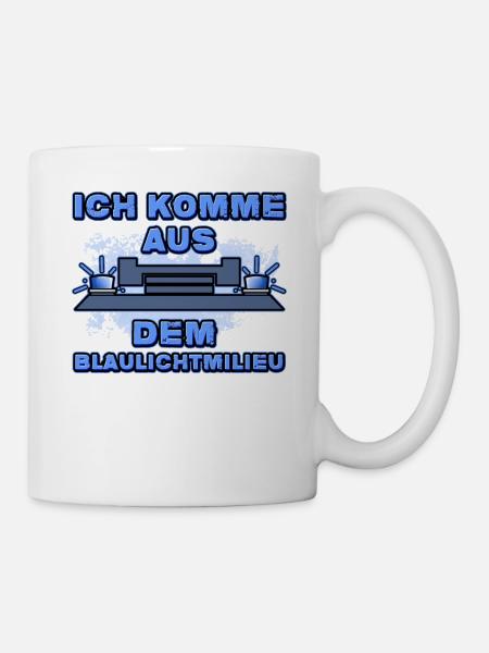 Ich Komme Aus Dem Blaulichtmilieu Lustiges Witzig - Tasse - Weiß