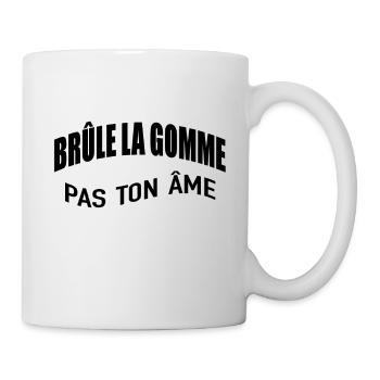 BRÛLE LA GOMME pas ton âme - Mug blanc - blanc - Droite
