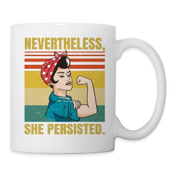 Nevertheless She Persisted - Political Sarcastic - - Mug - white - Right