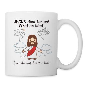 JESUS est mort pour nous, quel idiot - Mug blanc - blanc - Droite