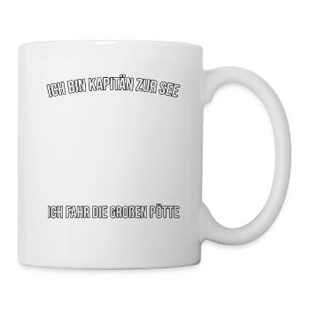Ich bin Kapitän zur See, Ich fahr die großen Pötte - Tasse - Weiß - Rechts