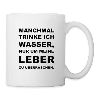 Leber mit Wasser überraschen - Lustiger Spruch - Tasse - Weiß - Rechts