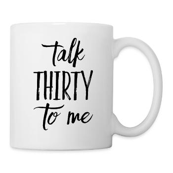 Talk Thirty To Me 30. Geburtstag - Tasse - Weiß - Rechts
