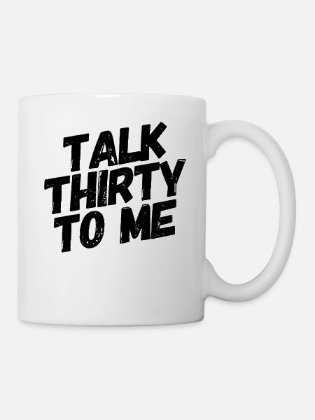 Talk Thirty To Me 30. Geburtstag - Tasse - Weiß