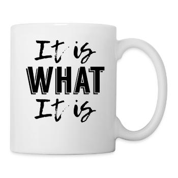 It is What it is - Mug blanc - blanc - Droite