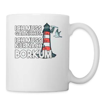 Ich muss garnichts ich muss nur nach Borkum - Tasse - Weiß - Rechts