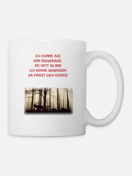 Ich komme aus dem Erzgebirge. Sei nett zu mir! - Tasse - Weiß