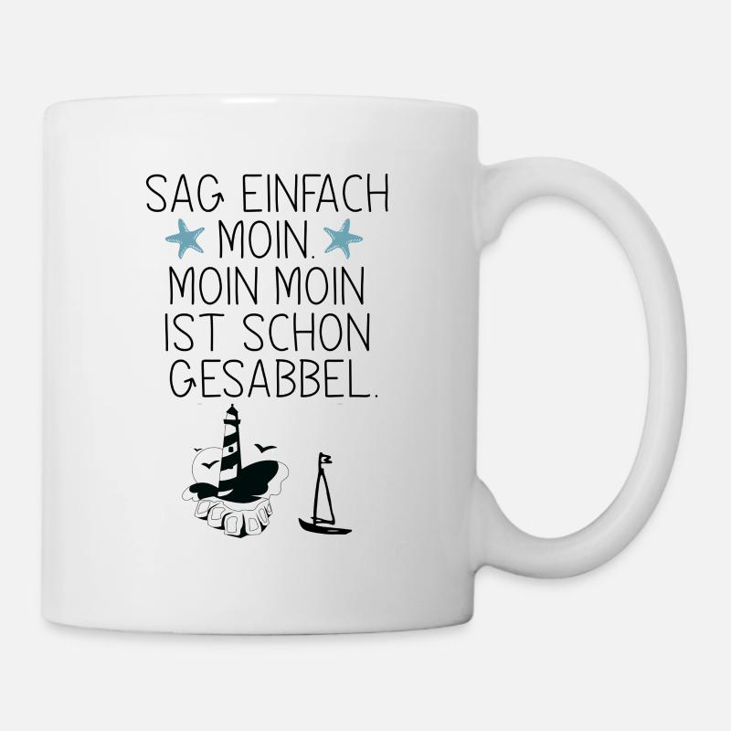 Sag einfach Moin. Moin Moin ist schon Gesabbel - Tasse - Weiß