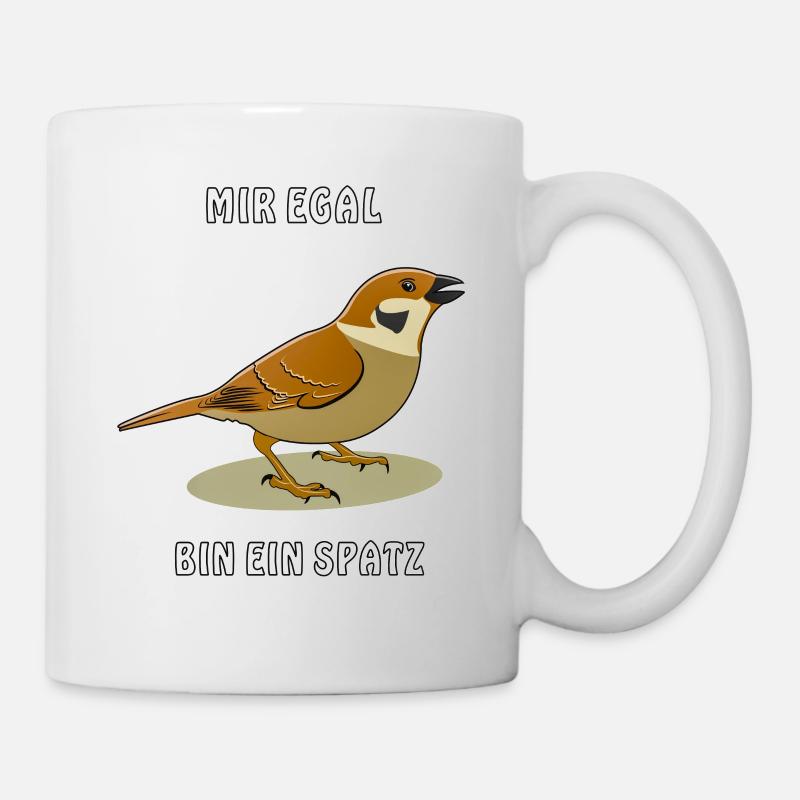 MIR EGAL BIN EIN SPATZ - Tasse - Weiß