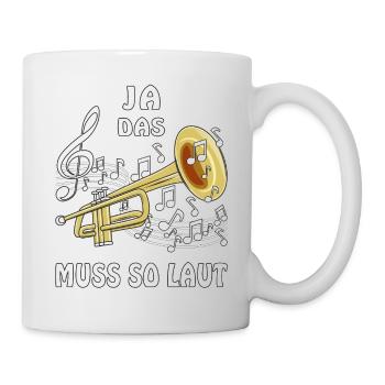 TROMPETE JA DAS MUSS SO LAUT - Tasse - Weiß - Rechts