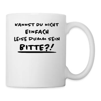 Leise Dumm Sein Lustiger Spruch Frech Fun Geschenk - Tasse - Weiß - Rechts