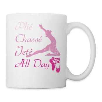 Plie Chasse Jete All Day Tanzen Kniebeugen Ballett - Tasse - Weiß - Rechts