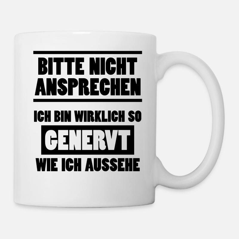 Nicht Ansprechen Genervt Lustiger Spruch Geschenk - Tasse - Weiß