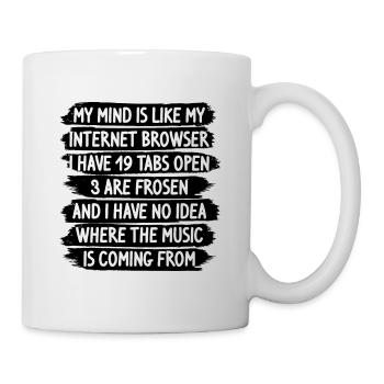 lustige Sprüche my mind is like internet browser - Tasse - Weiß - Rechts