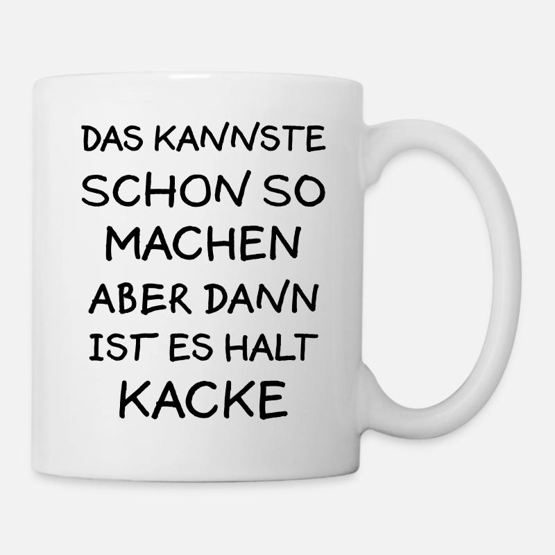 Machen aber Kacke Lustiger Spruch Frech Geschenk - Tasse - Weiß