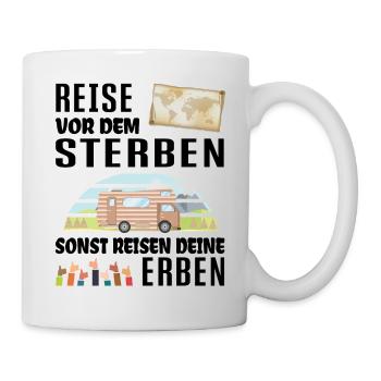 Reise vor dem Sterben - sonst reisen deine Erben - Tasse - Weiß - Rechts