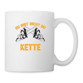 Du Bist Nicht Du Wenn Die Kette Stumpf Ist Holz - Tasse - Weiß - Rechts