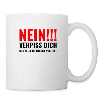 Nein! verpiss dich, nur falls du fragen wolltest - Tasse - Weiß - Rechts