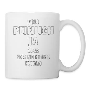 VOLL PEINLICH JA ABER SO SIND MEINE ELTERN - Tasse - Weiß - Rechts
