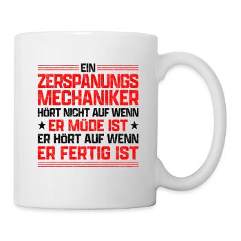 Zerspanungsmechaniker aufhören Zerspaner Spruch - Tasse - Weiß - Rechts