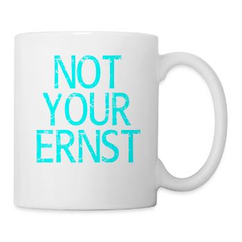 Not Your Ernst Nicht dein Ernst Spruch - Tasse - Weiß - Rechts